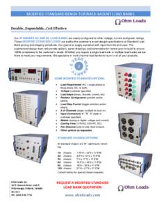 MODIFIED STANDARD BENCH-TOP/RACK-MOUNT LOAD BANKS Durable…Dependable…Cost Effective Our STANDARD AC AND DC LOAD BANKS are easily configured for other voltage, current and power ratings. These MODIFIED STANDARD LOADS 