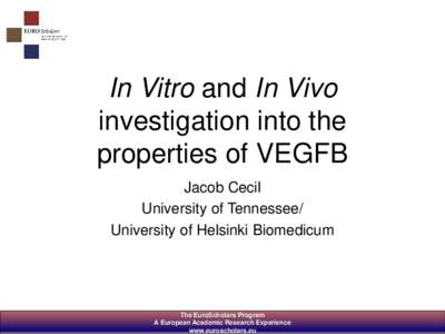 In Vitro and In Vivo investigation into the properties of VEGFB Jacob Cecil University of Tennessee/ University of Helsinki Biomedicum