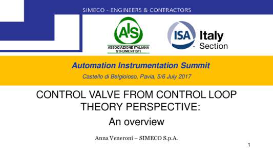 Automation Instrumentation Summit Castello di Belgioioso, Pavia, 5/6 July 2017 CONTROL VALVE FROM CONTROL LOOP THEORY PERSPECTIVE: An overview