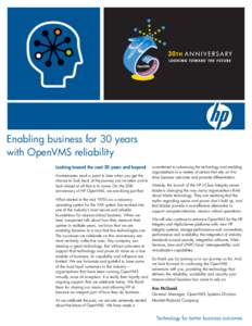 Enabling business for 30 years with OpenVMS reliability Looking toward the next 30 years and beyond commitment to advancing the technology and enabling organizations in a variety of sectors that rely on it to