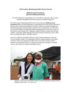 2015 Lasker~Bloomberg Public Service Award Médecins Sans Frontières (Doctors Without Borders) For bold leadership in responding to the recent Ebola outbreak in Africa and for sustained and effective frontline responses