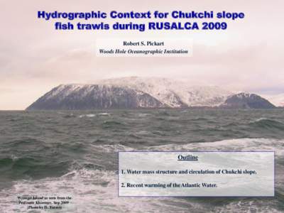 Hydrographic Context for Chukchi slope fish trawls during RUSALCA 2009 Robert S. Pickart Woods Hole Oceanographic Institution  Outline