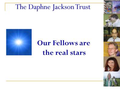 The Daphne Jackson Trust  Our Fellows are the real stars  1
