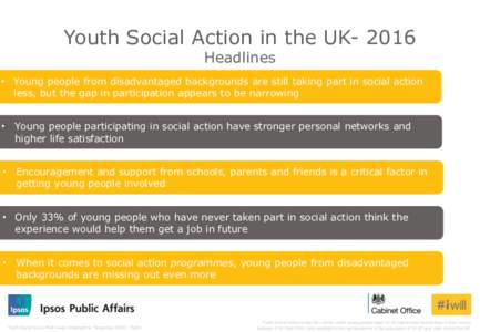 Youth Social Action in the UKHeadlines • Young people from disadvantaged backgrounds are still taking part in social action less, but the gap in participation appears to be narrowing