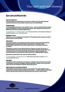 You can’t spot eye disease. Eye care professionals General Practitioners General practitioners are often the first port of call for eye conditions. They will provide immediate assessment and treatment of the problem an