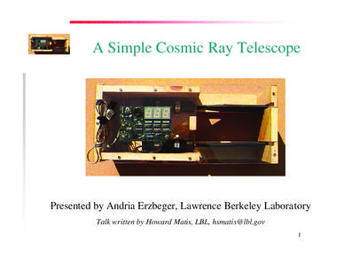 A Simple Cosmic Ray Telescope  Presented by Andria Erzbeger, Lawrence Berkeley Laboratory Talk written by Howard Matis, LBL,  1