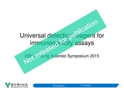 Universal detection reagent for immunogenicity assays EBF – Young Scientist Symposium 2015 Elli Oksanen