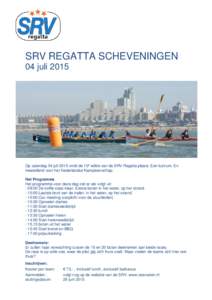 SRV REGATTA SCHEVENINGEN 04 juli 2015 Op zaterdag 04 juli 2015 vindt de 10e editie van de SRV Regatta plaats. Een lustrum. En meetellend voor het Nederlandse Kampioenschap. Het Programma