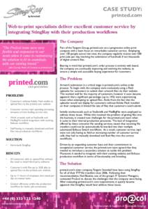 CASE STUDY: printed.com Web-to-print specialists deliver excellent customer ser vice by integrating StingRay with their production workflows The Company “The Pro2col team were very