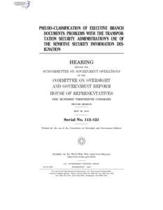 PSEUDO–CLASSIFICATION OF EXECUTIVE BRANCH DOCUMENTS: PROBLEMS WITH THE TRANSPORTATION SECURITY ADMINISTRATION’S USE OF THE SENSITIVE SECURITY INFORMATION DESIGNATION HEARING BEFORE THE