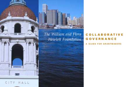 The William and Flora Hewlett Foundation COLLABORATIVE GOVERNANCE A GUIDE FOR GRANTMAKERS