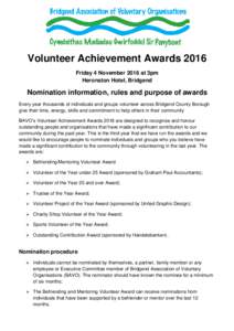 Volunteer Achievement Awards 2016 Friday 4 November 2016 at 3pm Heronston Hotel, Bridgend Nomination information, rules and purpose of awards Every year thousands of individuals and groups volunteer across Bridgend Count