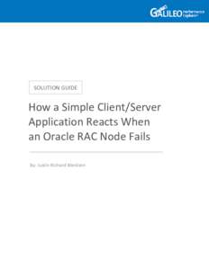 SOLUTION GUIDE  How a Simple Client/Server Application Reacts When an Oracle RAC Node Fails By: Justin Richard Bleistein
