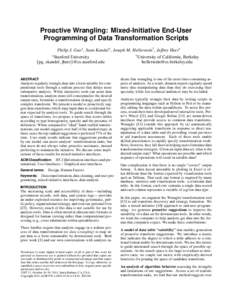 Proactive Wrangling: Mixed-Initiative End-User Programming of Data Transformation Scripts Philip J. Guo∗ , Sean Kandel∗ , Joseph M. Hellerstein† , Jeffrey Heer∗ ∗ Stanford  University