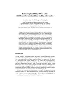 Estimating Credibility of User Clicks with Mouse Movement and Eye-tracking Information ? Jiaxin Mao, Yiqun Liu, Min Zhang, and Shaoping Ma 1  State Key Laboratory of Intelligent Technology and Systems