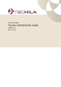 END-USER GUIDE  TECHILA INTEGRATION GUIDE VERSION 1.0 MAY 16, 2012