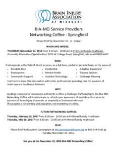 BIA-MO Service Providers Networking Coffee - Springfield Please RSVP by November 15 - or - today! WHEN AND WHERE: THURSDAY, November 17, 2016 from 8:30 am - 10:00 am at Preferred Family Healthcare
