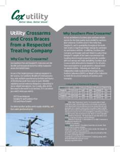 Utility Crossarms and Cross Braces from a Respected Treating Company Why Cox for Crossarms? Cox Southern Pine and Douglas Fir cross-arms are the