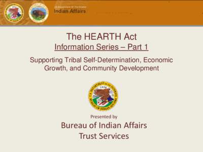 The HEARTH Act Information Series – Part 1 Supporting Tribal Self-Determination, Economic Growth, and Community Development  Presented by