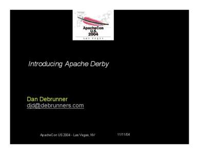 Introducing Apache Derby  Dan Debrunner [removed]  ApacheCon US[removed]Las Vegas, NV