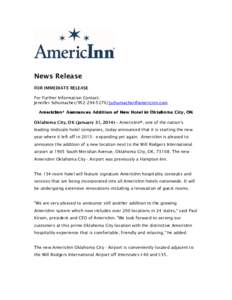 News Release FOR IMMEDIATE RELEASE For Further Information Contact: Jennifer SchumacherOklahoma City, OK (January 31, 2014)–- AmericInn®, one of the nation’s