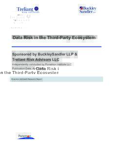Data Risk in the Third-Party Ecosystem  Sponsored by BuckleySandler LLP & Treliant Risk Advisors LLC Independently conducted by Ponemon Institute LLC Publication Date: April 2016