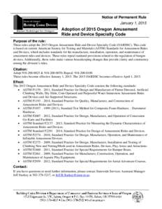 Notice of Permanent Rule January 1, 2015 Adoption of 2015 Oregon Amusement Ride and Device Specialty Code Purpose of the rule: