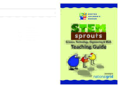 Welcome! Are you ready for some fun? The STEM Sprouts Teaching Kit is the product of a collaboration between National Grid, Boston Children’s Museum, and WGBH. The goal of this curriculum is to assist preschool educat
