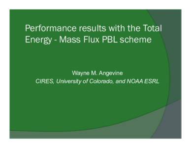 Performance results with the Total Energy - Mass Flux PBL scheme Wayne M. Angevine CIRES, University of Colorado, and NOAA ESRL