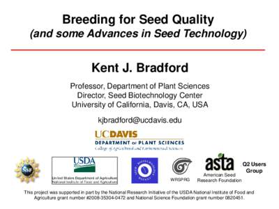 Breeding for Seed Quality (and some Advances in Seed Technology) Kent J. Bradford Professor, Department of Plant Sciences Director, Seed Biotechnology Center