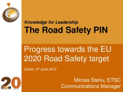 Knowledge for Leadership  The Road Safety PIN Progress towards the EU 2020 Road Safety target Dublin, 27 June 2013