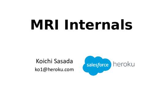 MRI Internals Koichi Sasada  MRI Internals towards Ruby 3