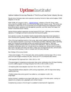 Uptime Institute Announces Results of Third Annual Data Center Industry Survey Results show third-party data center operators receiving the bulk of data center budgets; DCIM adoption on the rise NEW YORK, NY (August 8, 2