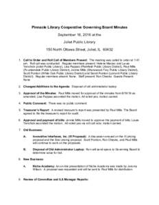 Pinnacle Library Cooperative Governing Board Minutes September 16, 2016 at the Joliet Public Library 150 North Ottawa Street, Joliet, ILCall to Order and Roll Call of Members Present: The meeting was called to 