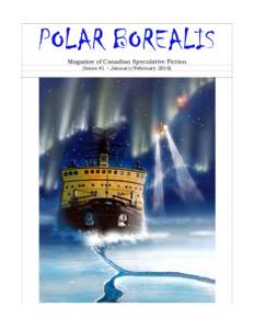 POLAR BOREALIS Magazine of Canadian Speculative Fiction (Issue #1 – January/February 2016) PolaR BOREALIS Magazine Issue #1 – January/FebruaryVol.1#1.WN#1)