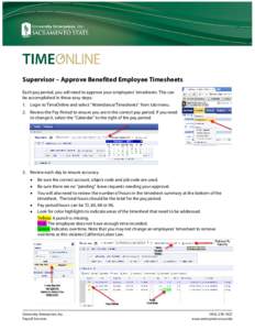 Supervisor – Approve Benefited Employee Timesheets Each pay period, you will need to approve your employees’ timesheets. This can be accomplished in these easy steps: 1. Login to TimeOnline and select “Attendance/T
