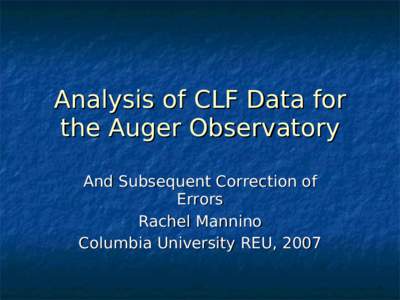 Analysis of CLF Data for the Auger Observatory And Subsequent Correction of Errors Rachel Mannino Columbia University REU, 2007
