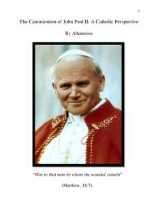 1  The Canonization of John Paul II: A Catholic Perspective By Athanasius  “Woe to that man by whom the scandal cometh”