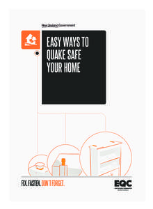 EASY WAYS TO QUAKE SAFE YOUR HOME FIX. FASTEN. DON’T FORGET. EQC0053_QuakeSafeGuide_Singlepage_FA.indd 1