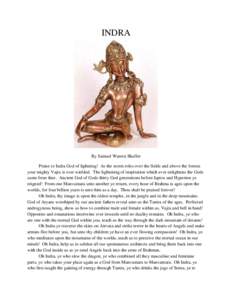 INDRA  By Samuel Warren Shaffer Praise to Indra God of lightning! As the storm roles over the fields and above the forests your mighty Vajra is ever wielded. The lightening of inspiration which ever enlightens the Gods c