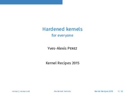 Hardened kernels for everyone Yves-Alexis Perez Kernel Recipes 2015