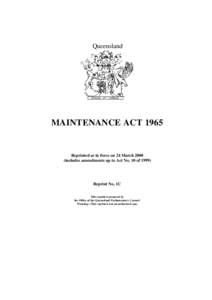 Queensland  MAINTENANCE ACT 1965 Reprinted as in force on 24 March[removed]includes amendments up to Act No. 10 of 1999)