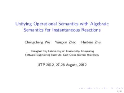 Unifying Operational Semantics with Algebraic Semantics for Instantaneous Reactions Chengcheng Wu Yongxin Zhao