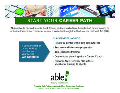 START YOUR CAREER PATH National Able Network assists Cook County residents who have been laid off or are looking to enhance their career. These services are available through the Workforce Investment Act (WIA). OUR SERVI