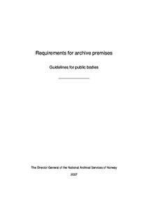 Requirements for archive premises Guidelines for public bodies ______________ The Director General of the National Archival Services of Norway 2007