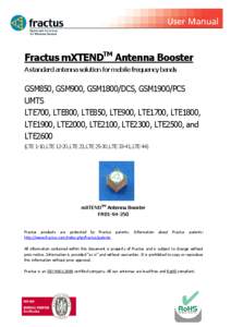 Fractus mXTENDTM Antenna Booster A standard antenna solution for mobile frequency bands GSM850, GSM900, GSM1800/DCS, GSM1900/PCS UMTS LTE700, LTE800, LTE850, LTE900, LTE1700, LTE1800,