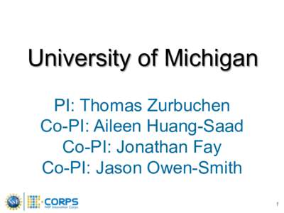 University of Michigan PI: Thomas Zurbuchen Co-PI: Aileen Huang-Saad Co-PI: Jonathan Fay Co-PI: Jason Owen-Smith 1