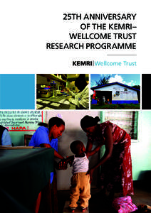 25TH ANNIVERSARY OF THE KEMRI– WELLCOME TRUST RESEARCH PROGRAMME  2014 marks the 25th anniversary of the KEMRI–