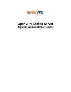 OpenVPN Access Server System Administrator Guide COPYRIGHT NOTICE Copyright OpenVPN Technologies ©2010