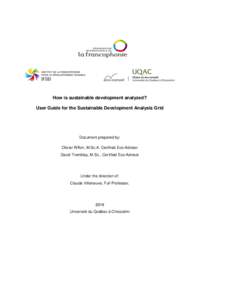 How is sustainable development analyzed? User Guide for the Sustainable Development Analysis Grid Document prepared by: Olivier Riffon, M.Sc.A. Certified Eco-Advisor David Tremblay, M.Sc., Certified Eco-Advisor